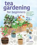 Tea Gardening for Beginners: Learn 