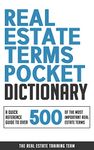 Real Estate Terms Pocket Dictionary: A Quick Reference Guide To Over 500 Of The Most Important Real Estate Terms