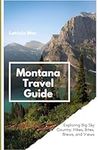 Montana Travel Guide: Exploring Big Sky Country: Hikes, Bites, Brews, and Views