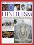 The Illustrated Encyclopedia of Hinduism: A comprehensive guide to Hindu history and philosophy, its traditions and practices, rituals and beliefs, with more than 470 magnificent photographs