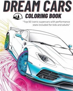 Dream Cars Coloring Book: Top 50 Iconic Supercars. Cool Cars with Unique Facts and Performance Stats for Kids, Adults, Boys and Teens.