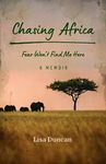 Chasing Africa: Fear Won’t Find Me Here ― A Memoir