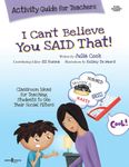 I Can't Believe You Said That! Activity Guide for Teachers: Classroom Ideas for Teaching Students to Use Their Social Filters Volume 7 (Best Me I Can Be)