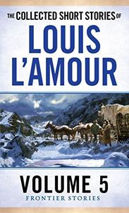 The Collected Short Stories of Louis L'Amour, Volume 5: Frontier Stories