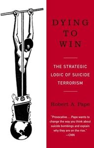 Dying to Win: The Strategic Logic of Suicide Terrorism
