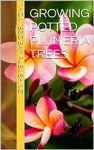 Growing Potted Plumeria Trees (Growing Potted Flowers)