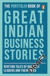 The Portfolio Book of Great Indian Business Stories: Riveting Tales of Business Leaders and Their Times [Paperback] Penguin