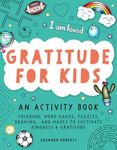 Gratitude for Kids: An Activity Book featuring Coloring, Word Games, Puzzles, Drawing, and Mazes to Cultivate Kindness & Gratitude