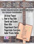 Cigar Box Guitar - The Ultimate Collection: How to Play Cigar Box Guitar: Volume 1