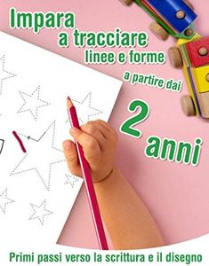 Primi passi verso la scrittura e il disegno - Impara a tracciare linee e forme - a partire dai 2 anni: Quaderno da tracciare e da colorare per i più ... controllo della matita e il disegno di forme.