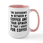 CafePress Coffee and Your Opinion Large Mug 15 oz (444 ml) Ceramic Coffee Mug