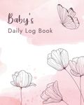 Baby Daily Log Book For Girl: Pink Baby Logbook Tracker for Newborns, Breastfeeding Journal, Sleeping, Diapers, & Activities.