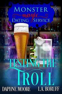 Testing the Troll: A Monstrous Romantic Comedy (Monster Magic Dating Service Book 4)