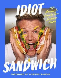 Idiot Sandwich: 100+ Recipes to Elevate Your Sandwich Game