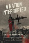 A Nation Interrupted: An Alternate History Novel