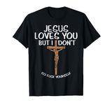 Jesus Loves You But I Dont Funny God Cross Christian Gift T-Shirt