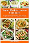 Vegan Mediterranean Cookbook: Incredibly Delicious Vegan Salad, Soup, Casserole and Skillet Recipes from the Mediterranean Diet (Plant-Based Recipes For Everyday)