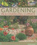 Gardening in a Changing Climate: Inspiration and Practical Ideas for Creating Sustainable, Waterwise and Dry Gardens, with Projects, Garden Plans and More Than 400 Photographs