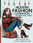 Modern Fashion Coloring Book for adults, teens, tweens, and all fashion lovers: 50 high-detailed drawings, featuring unique trendy outfits for girls and women