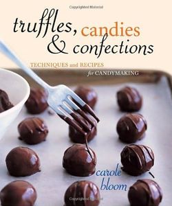 Truffles, Candies, and Confections: Techniques and Recipes for Candymaking