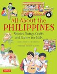 All About the Philippines: Stories, Songs, Crafts and Games for Kids