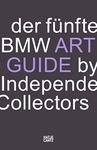 Der fünfte BMW Art Guide by Independent Collectors: Der globale Führer zu privaten Sammlungen zeitgenössischer Kunst (German Edition)