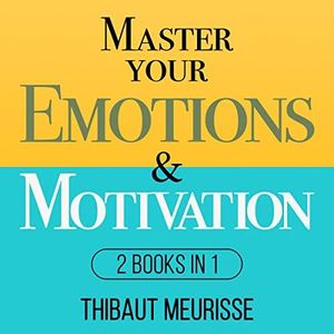 Master Your Emotions & Motivation: 2 Books in 1 (Mastery Series)