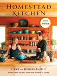 Homestead Kitchen: Stories and Recipes from Our Hearth to Yours: A Cookbook