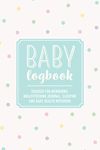 Baby Logbook: Polka Dot Tracker for Newborns, Breastfeeding Journal, Sleeping and Baby Health Notebook