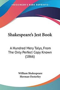 Shakespeare's Jest Book: A Hundred Mery Talys, From The Only Perfect Copy Known (1866)