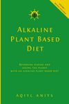 Alkaline Plant Based Diet: Reversing Disease and Saving the Planet with an Alkaline Plant Based Diet (Alkaline Plant Based Series)