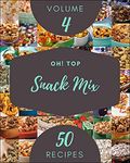 Oh! Top 50 Snack Mix Recipes Volume 4: The Highest Rated Snack Mix Cookbook You Should Read