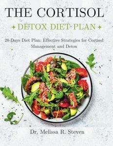 THE CORTISOL DETOX DIET PLAN: 28-Days Diet Plan: Effective Strategies for Cortisol Management and Detox