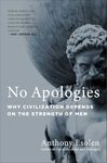 No Apologies: Why Civilization Depends on the Strength of Men