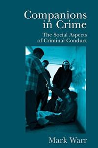 Companions in Crime: The Social Aspects of Criminal Conduct (Cambridge Studies in Criminology)