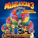 Madagascar 3: Europe's Most Wanted (Music From The Motion Picture)