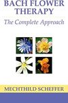 Bach Flower Therapy: The complete a