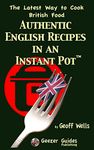 Authentic English Recipes in an Instant Pot: The Latest Way to Cook British Food: Volume 12