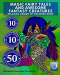 RELAXING Grown Up Coloring Book: MAGIC FAIRY TALES and AWESOME FANTASY CREATURES: 1 (Zen Art Therapy with Mandala Designs - Mindfulness for Adult Women and Men)