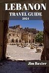 LEBANON TRAVEL GUIDE 2024 Edition: Exploring Lebanon's Off-the-Beaten-Path Destinations: Venture off the tourist trail and discover hidden gems that showcase Lebanon's unique allure.