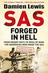 SAS Forged in Hell: From Desert Rats to Dogs of War: The Mavericks who Made the SAS