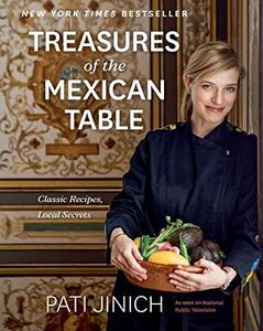 PATI JINICH TREASURES OF THE MEXICAN TABLE: Classic Recipes, Local Secrets