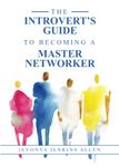 THE INTROVERT'S GUIDE TO BECOMING A MASTER NETWORKER