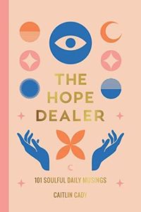 The Hope Dealer: 101 Soulful Daily Musings