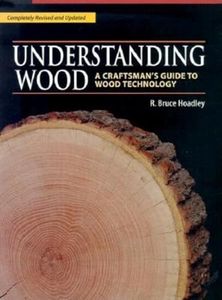 Understanding Wood: A Craftsman's Guide to Wood Technology