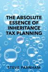 The Absolute Essence of Inheritance Tax Planning