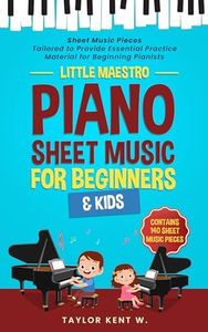 Piano Sheet Music for Beginners & Kids: Sheet Music Pieces Tailored to Provide Essential Practice Material for Beginning Pianists