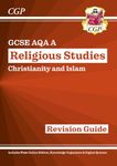 New GCSE Religious Studies: AQA A Christianity & Islam Revision Guide (with Online Extras) (CGP AQA A GCSE RS)