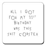 21st Birthday Present Joke Gift Drinks Coaster - All I Got For My 21st Birthday Was This Sh*t Coaster