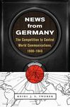 News from Germany: The Competition to Control World Communications, 1900–1945 (Harvard historical studies ; Book 190)